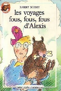 Les voyages fous, fous, fous d'Alexis - Robert Boudet