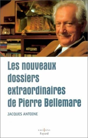 Les nouveaux dossiers extraordinaires - Jacques Antoine