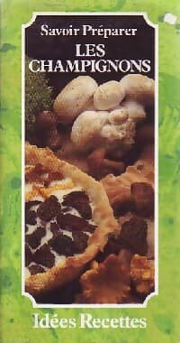 Savoir préparer les champignons - Patrice Dard